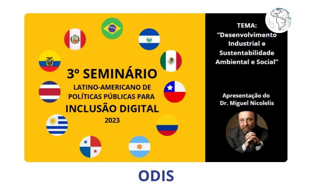 Seminário Latino-Americano de Políticas Públicas para Inclusão Digital debate desenvolvimento industrial e sustentabilidade e traz palestra de Miguel Nicolelis